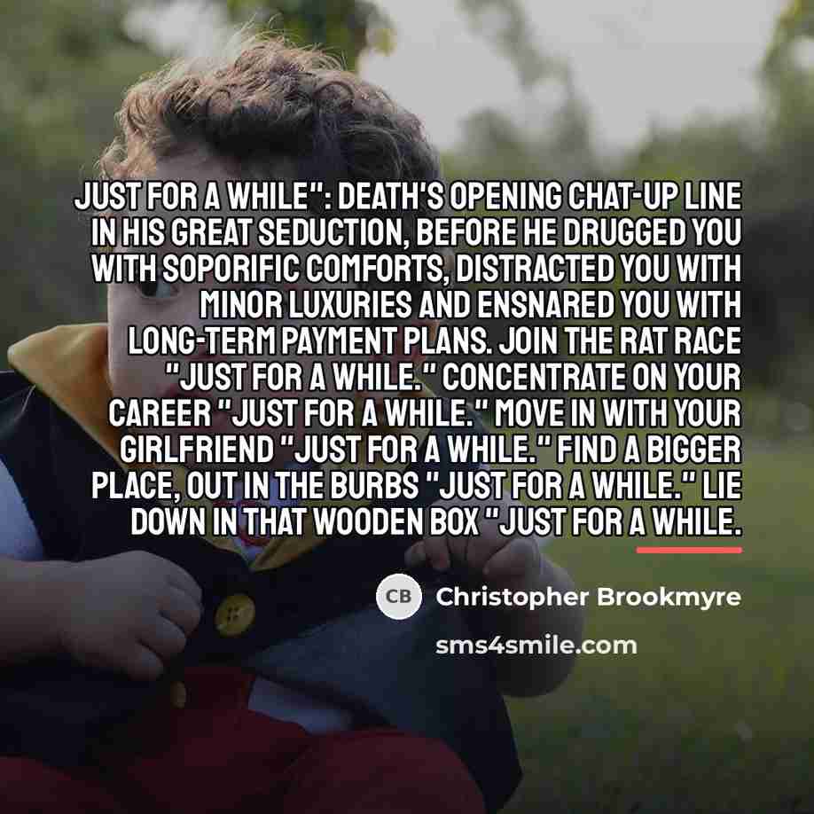 “Just for a while": Death's opening chat-up line in His…” quote by Christopher Brookmyre