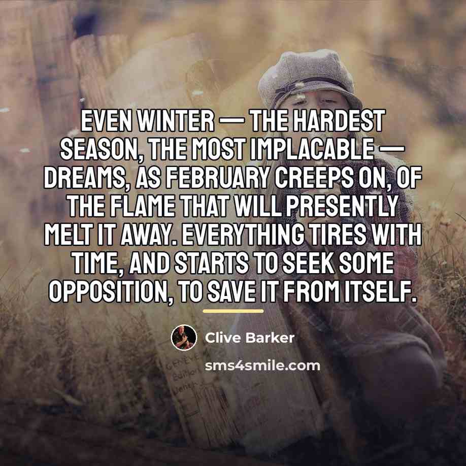 “Even winter — the hardest season, the most implacable —…” quote by Clive Barker