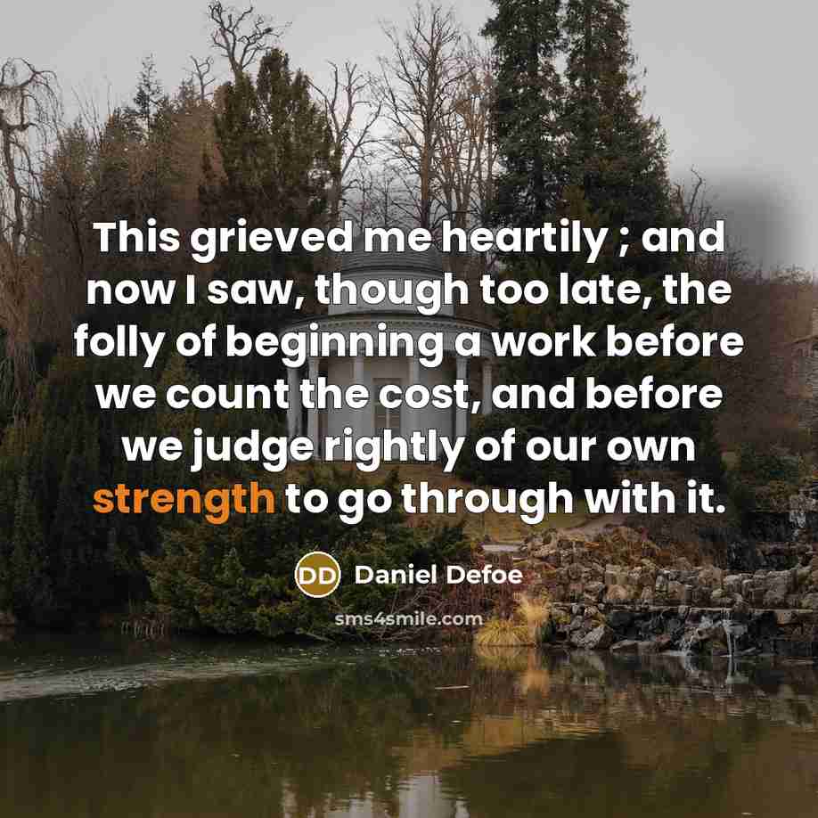 “This grieved me heartily ; and now I saw, though…” quote by Daniel Defoe