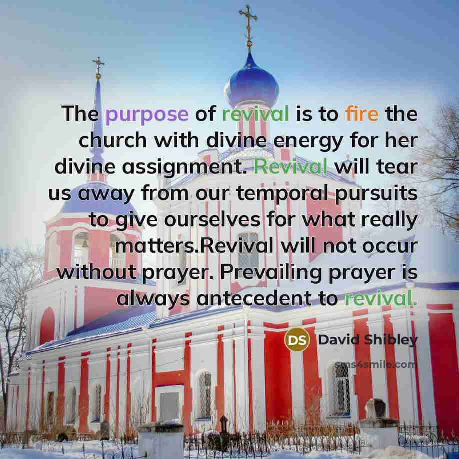 “The purpose of revival is to fire the church with…” quote by David Shibley