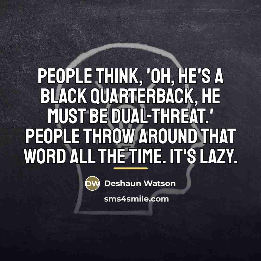 “People think, 'Oh, he's a black quarterback, he must be…” quote by Deshaun Watson