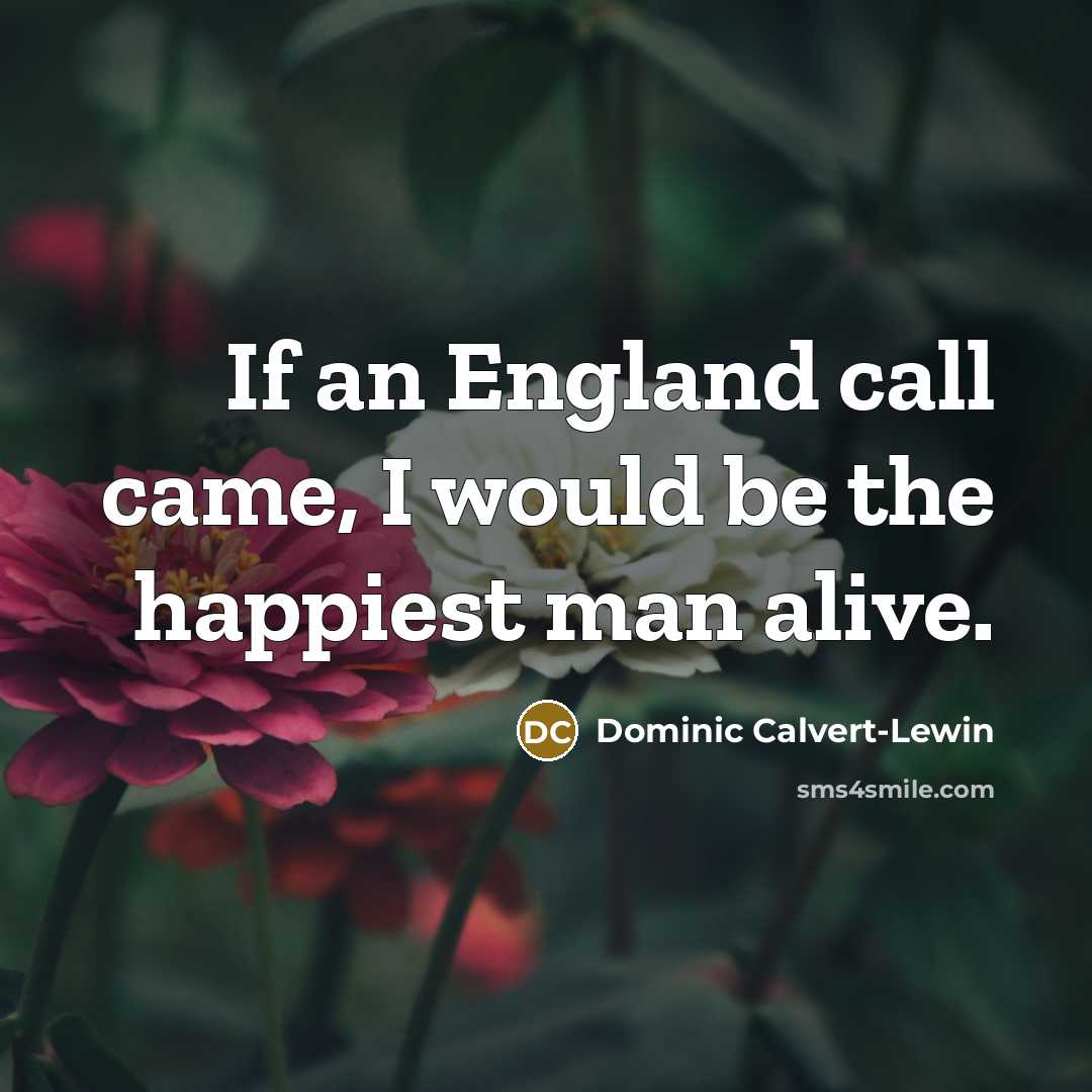 “If an England call came, I would be the happiest…” quote by Dominic Calvert-Lewin