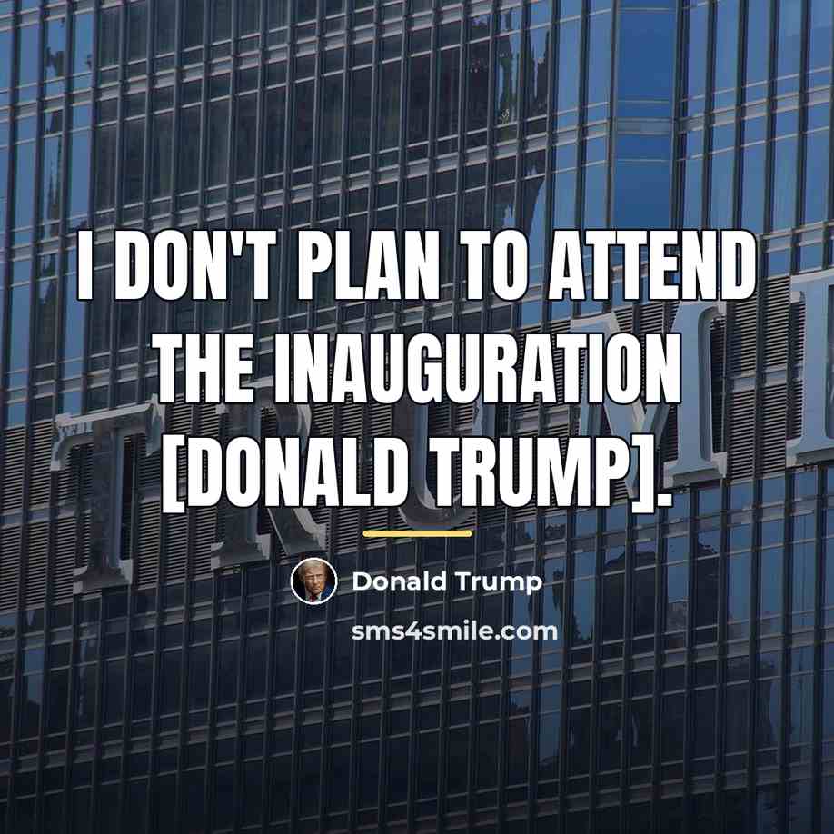 “I don't plan to attend the inauguration [Donald Trump].…” quote by Donald Trump