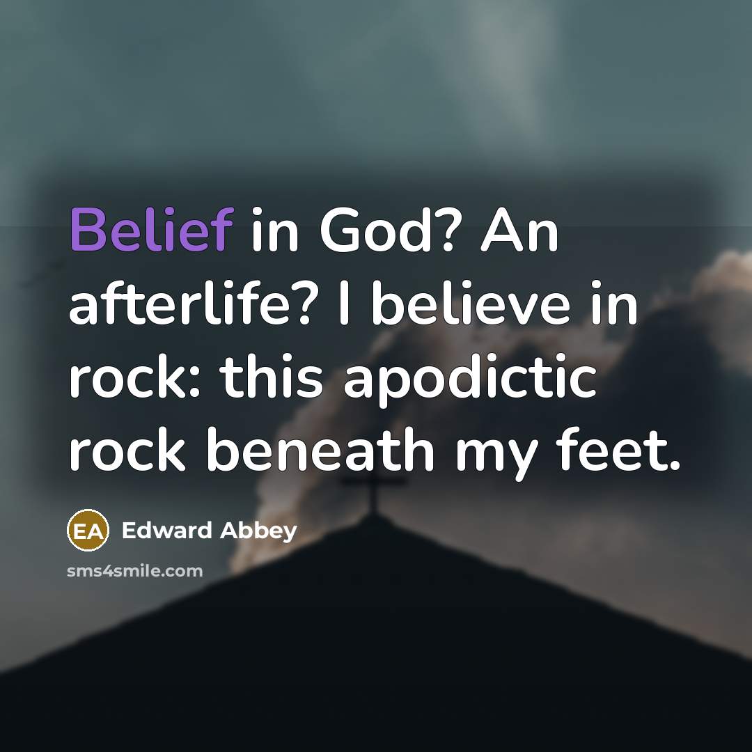 “Belief in God? An afterlife? I believe in rock: this…” quote by Edward Abbey