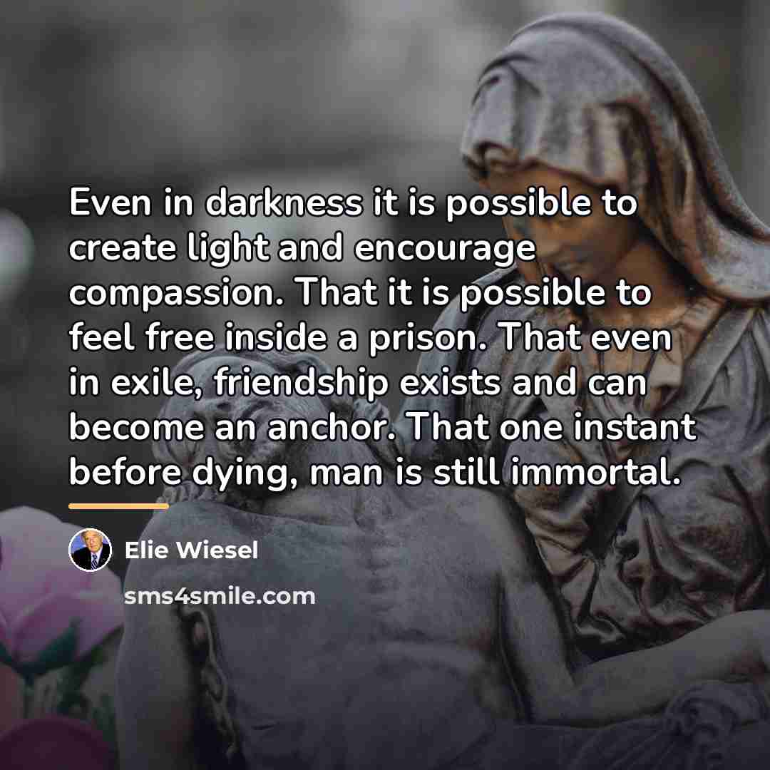 “Even in darkness it is possible to create light and…” quote by Elie Wiesel