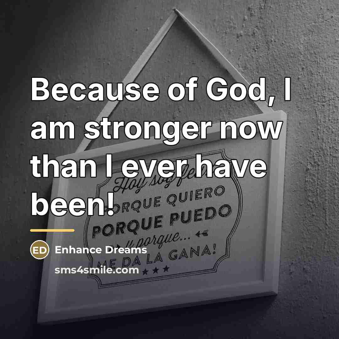 “Because of God, I am stronger now than I ever…” quote by Enhance Dreams