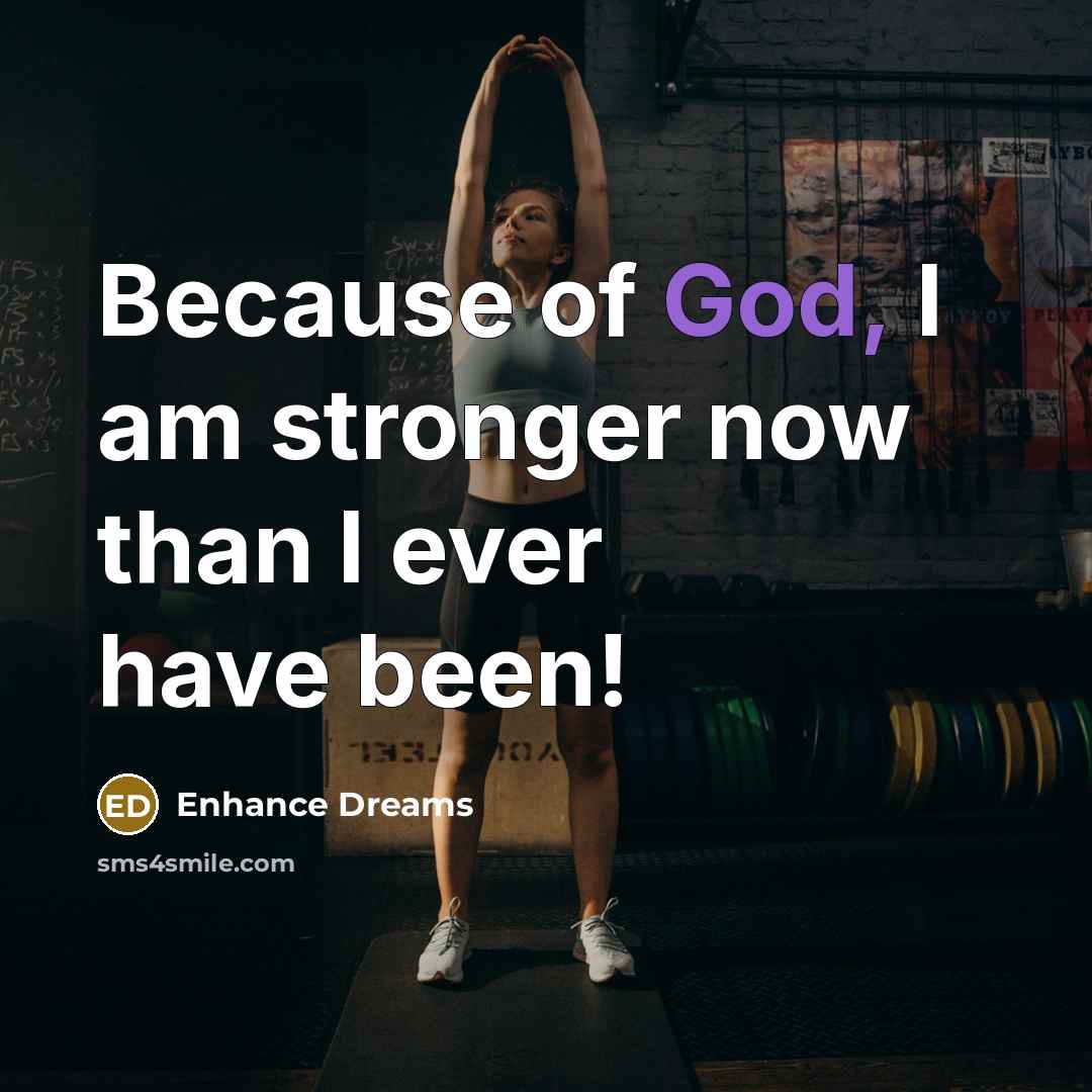 “Because of God, I am stronger now than I ever have been!” quote by Enhance Dreams