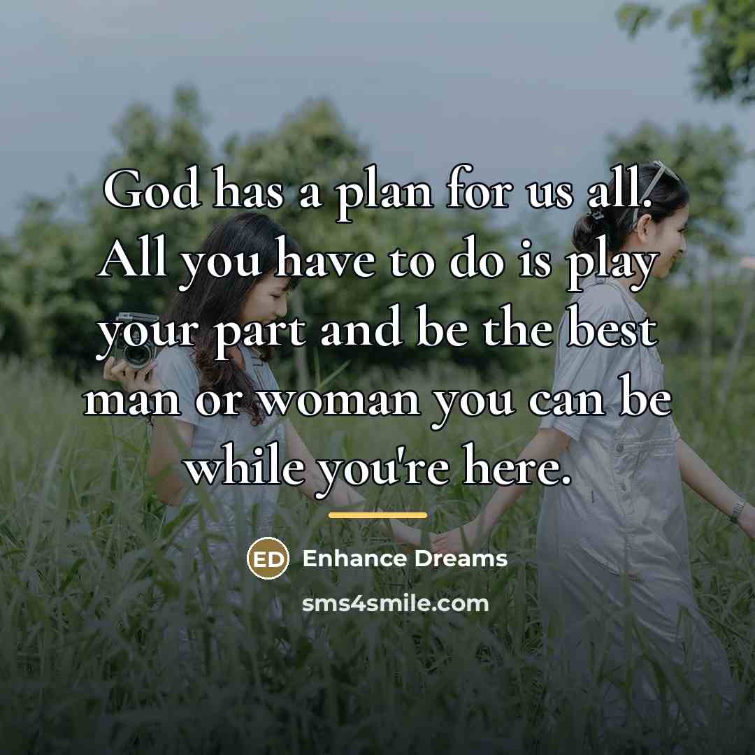 “God has a plan for us all. All you have…” quote by Enhance Dreams