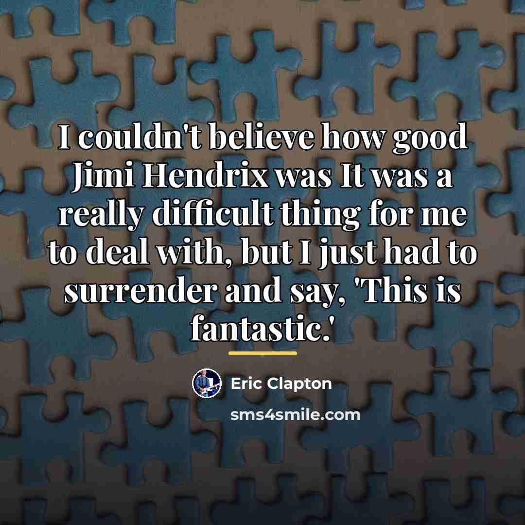 “I couldn't believe how good Jimi Hendrix was It was…” quote by Eric Clapton