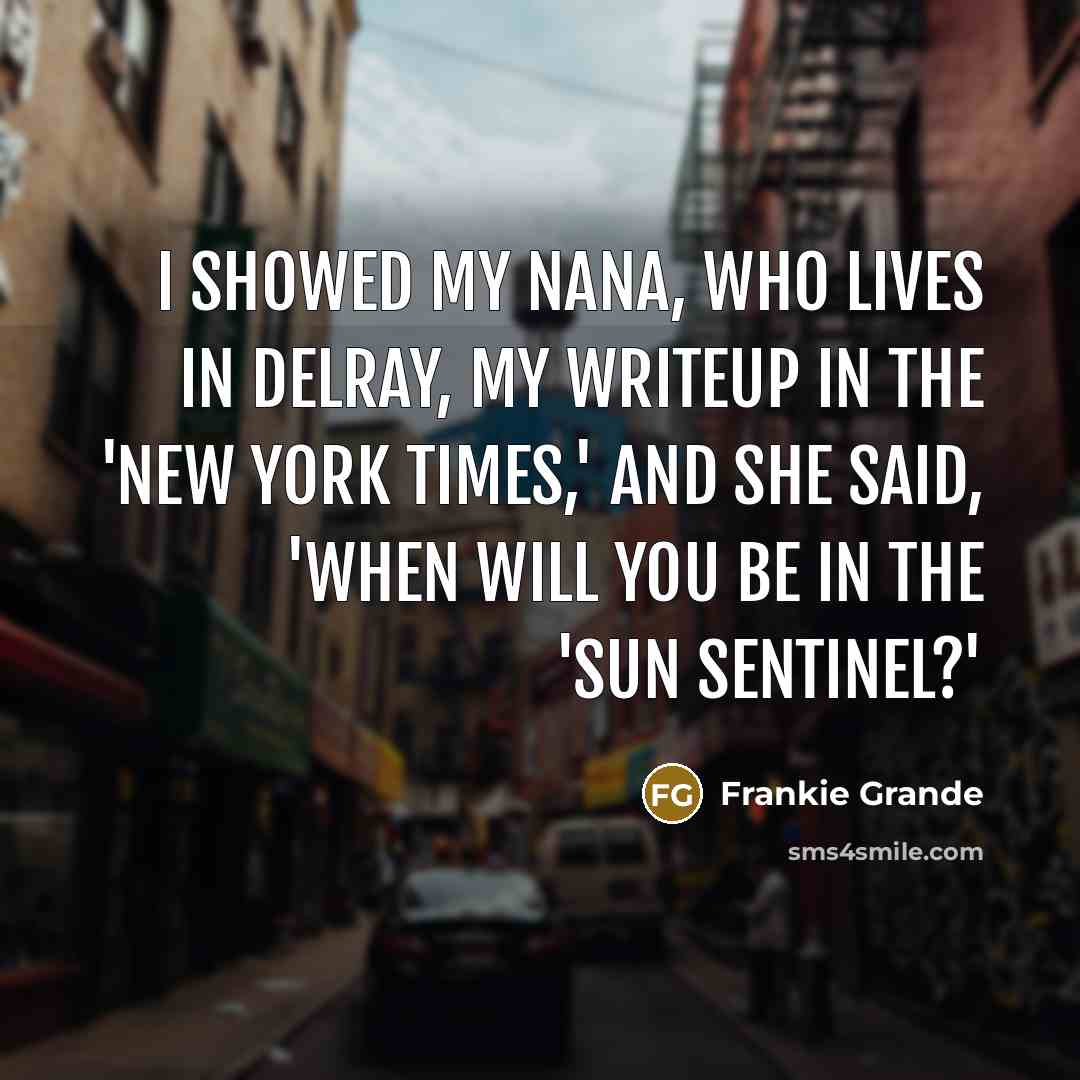 “I showed my nana, who lives in Delray, my writeup…” quote by Frankie Grande