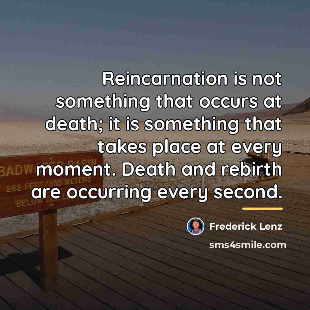 “Reincarnation is not something that occurs at death; it is…” quote by Frederick Lenz