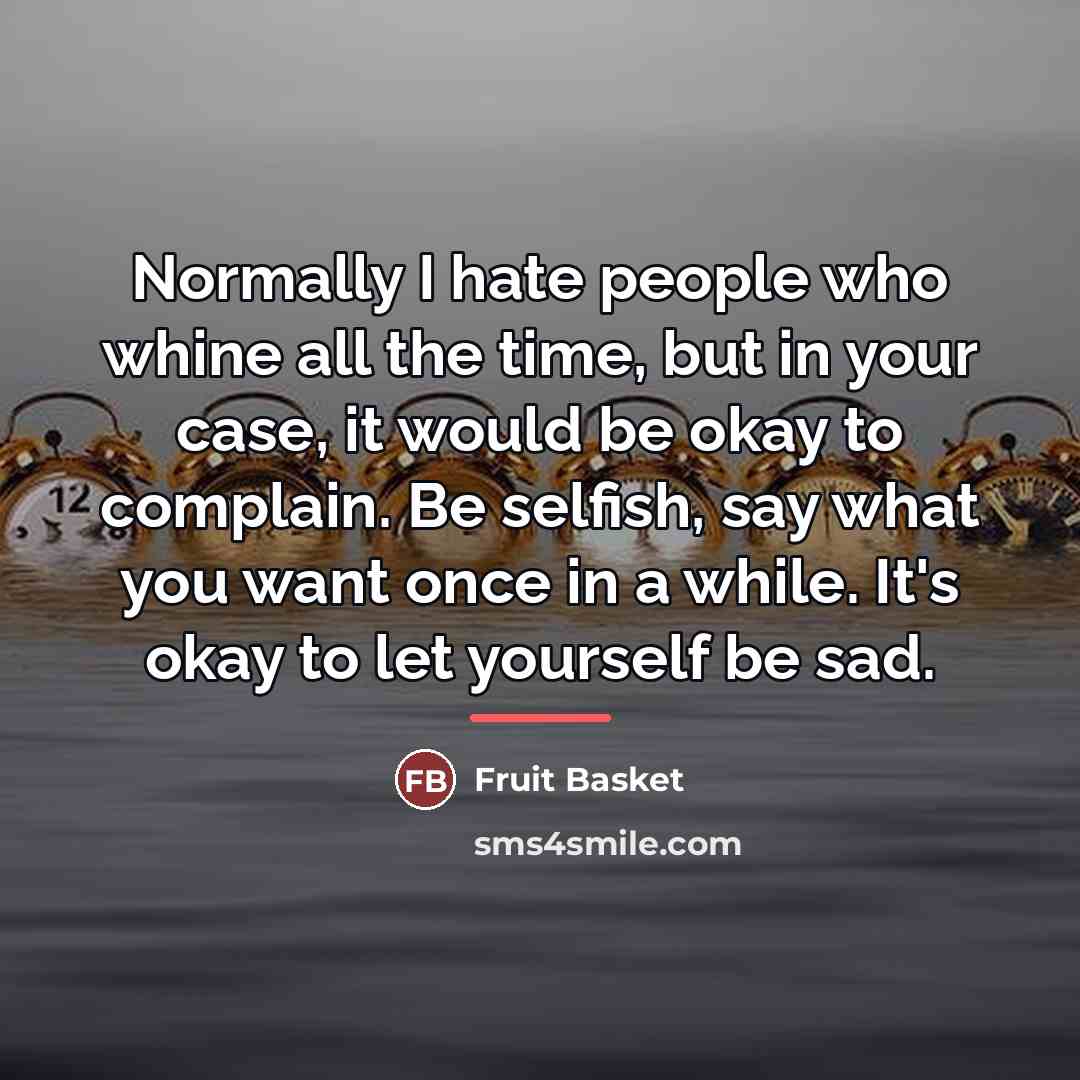 “Normally I hate people who whine all the time, but…” quote by Anonymous