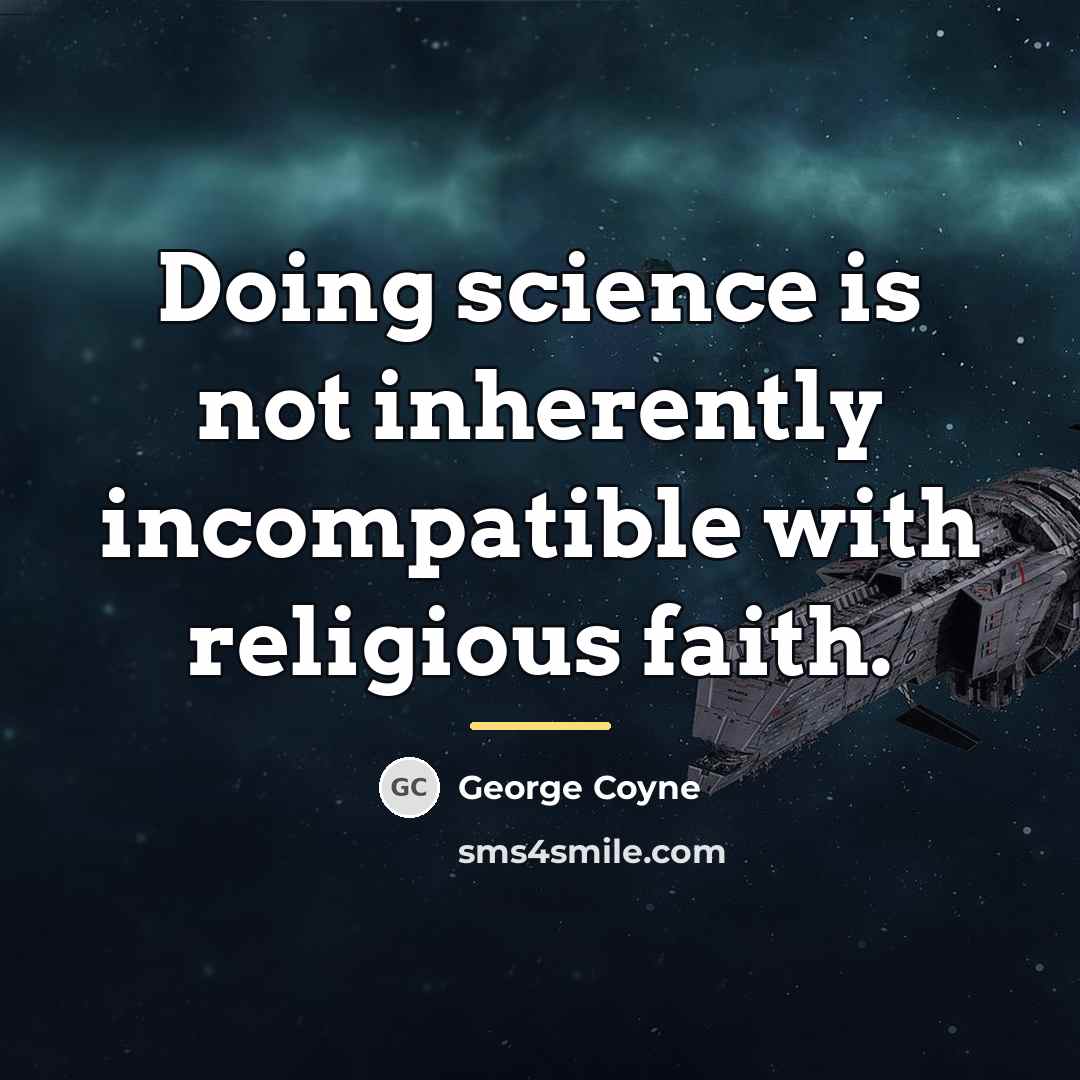 “Doing science is not inherently incompatible with religious faith.…” quote by George Coyne