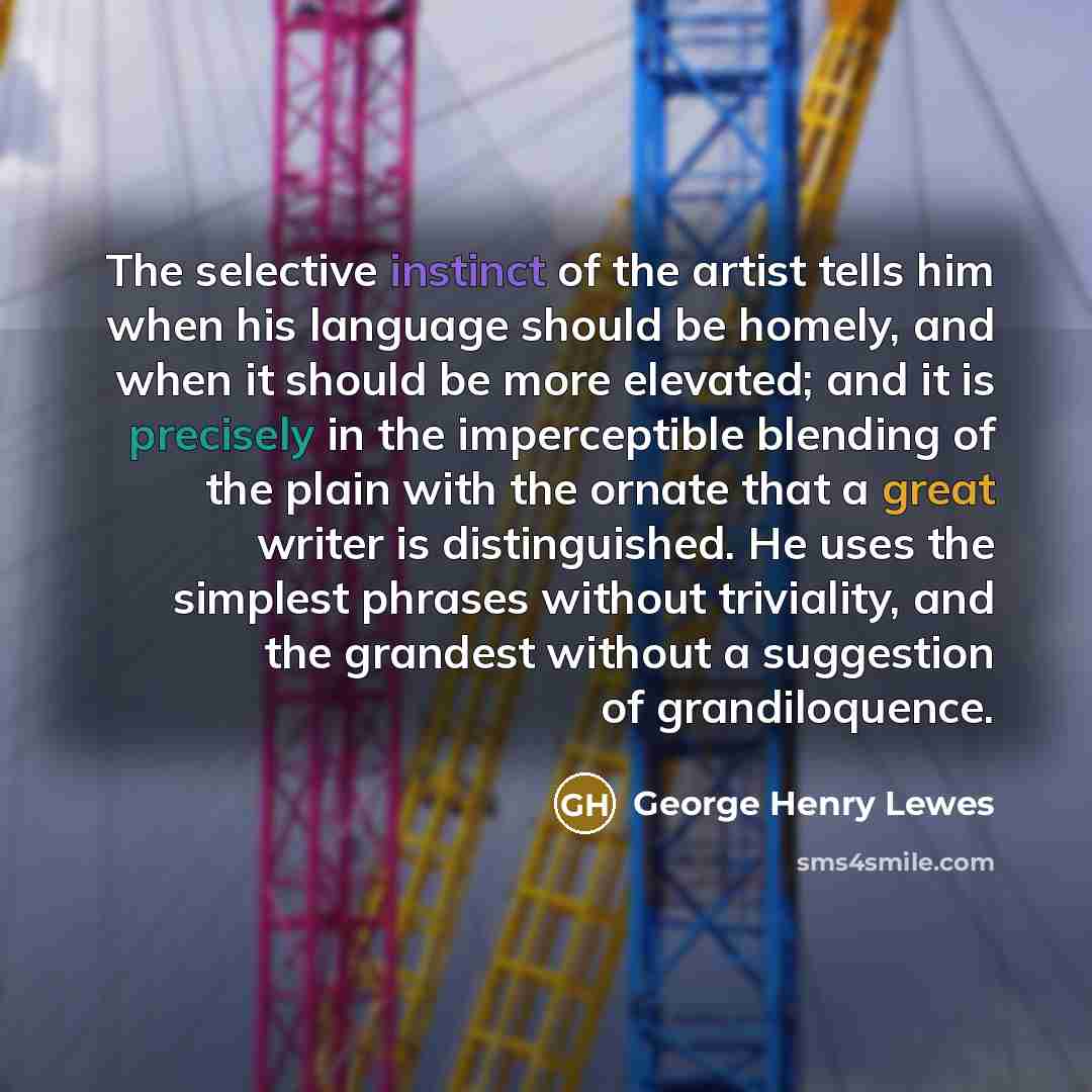 “The selective instinct of the artist tells him when his…” quote by George Henry Lewes