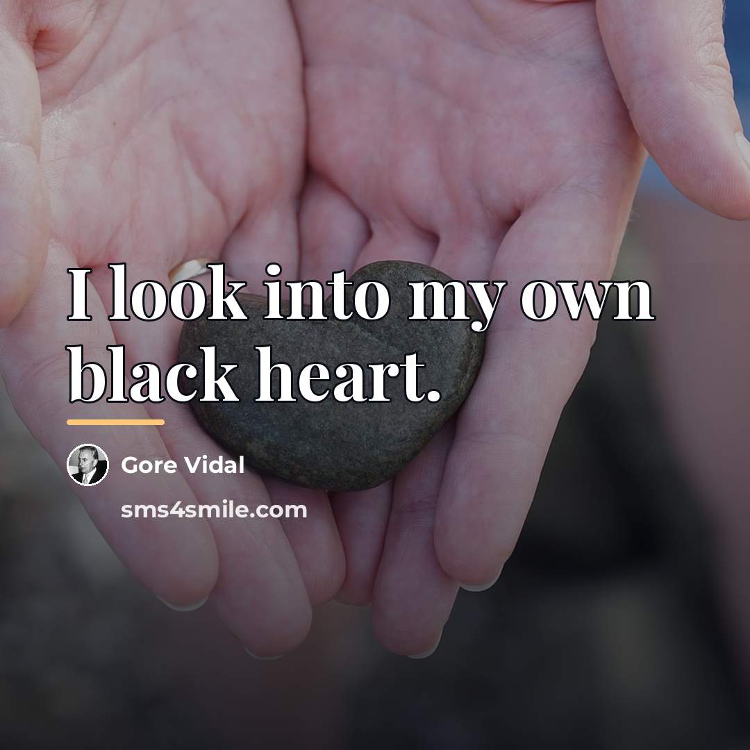 “I look into my own black heart.…” quote by Gore Vidal