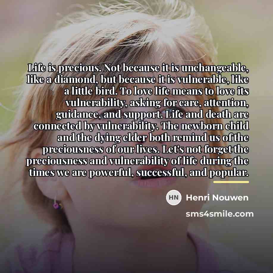 “Life is precious. Not because it is unchangeable, like a…” quote by Henri Nouwen