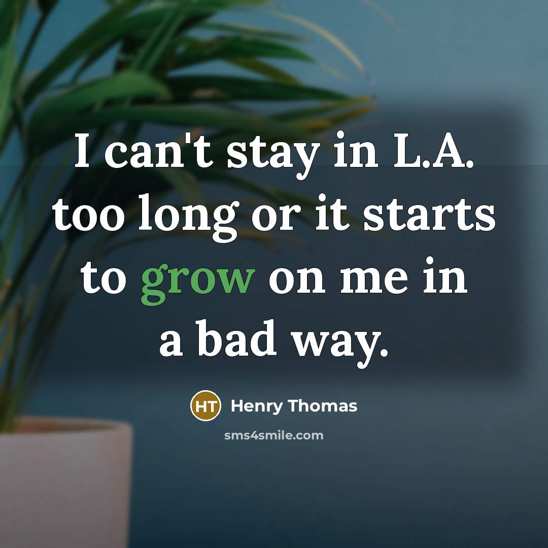 “I can't stay in L.A. too long or it starts…” quote by Henry Thomas