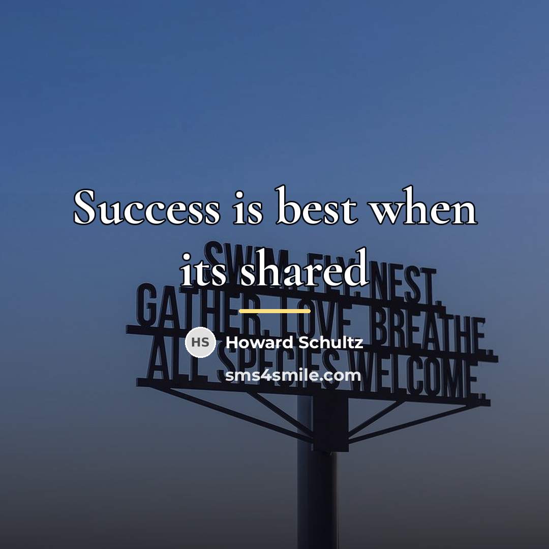 “Success is best when its shared…” quote by Howard Schultz