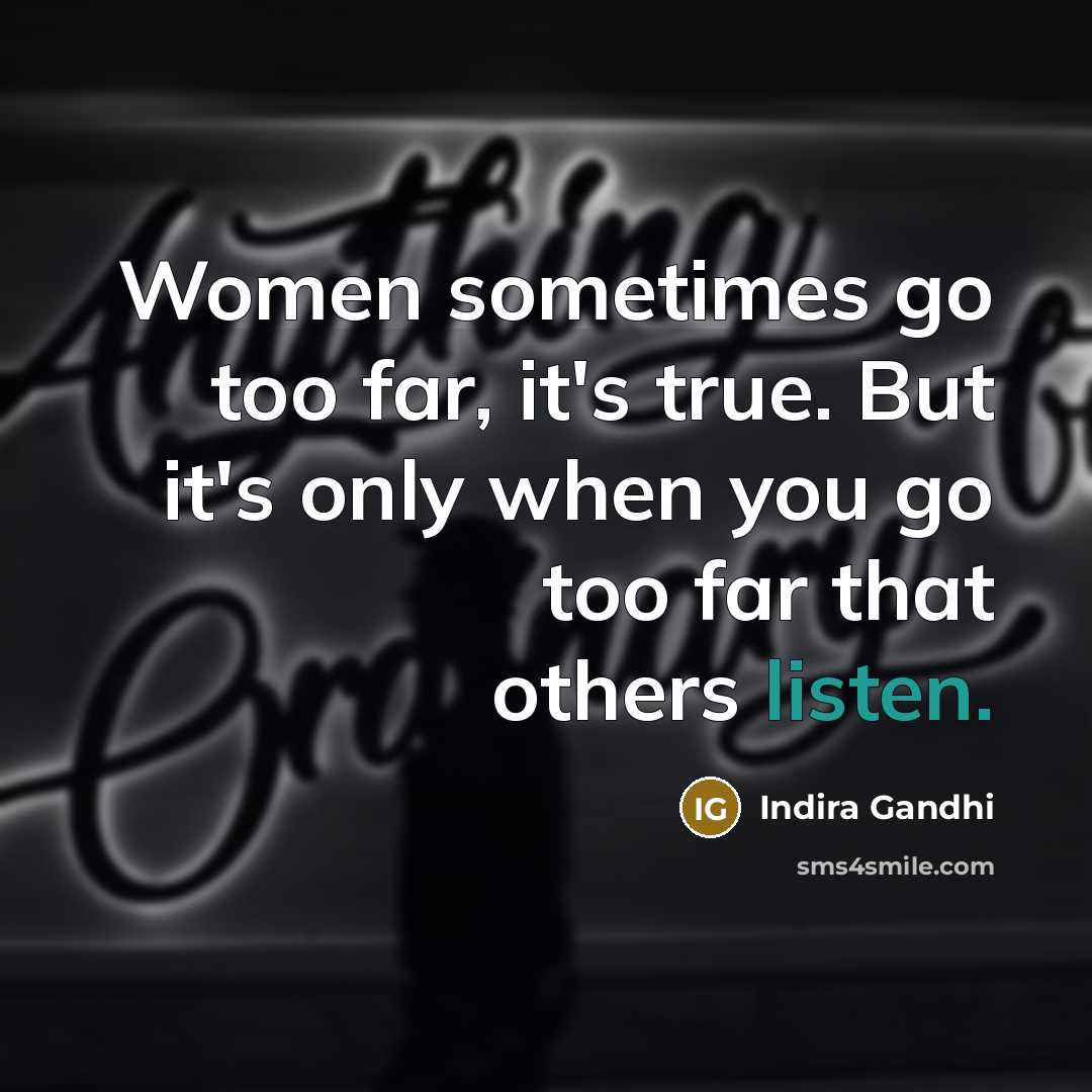 “Women sometimes go too far, it's true. But it's only…” quote by Indira Gandhi