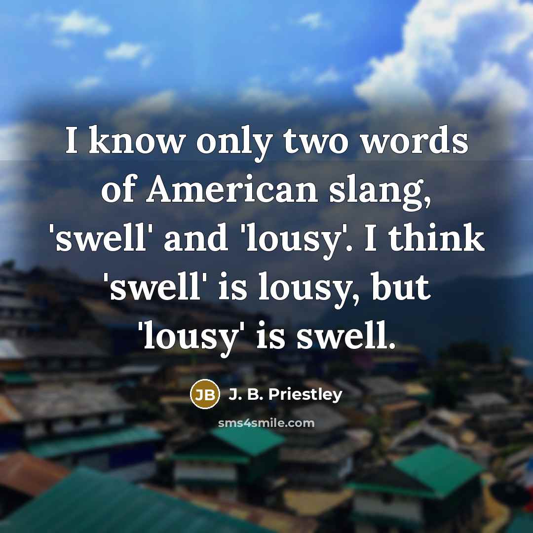 “I know only two words of American slang, 'swell' and…” quote by J. B. Priestley