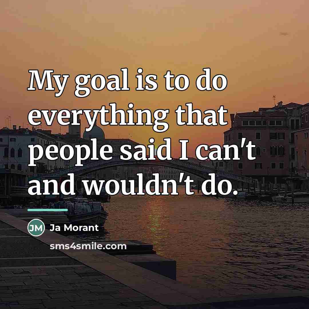 “My goal is to do everything that people said I…” quote by Ja Morant