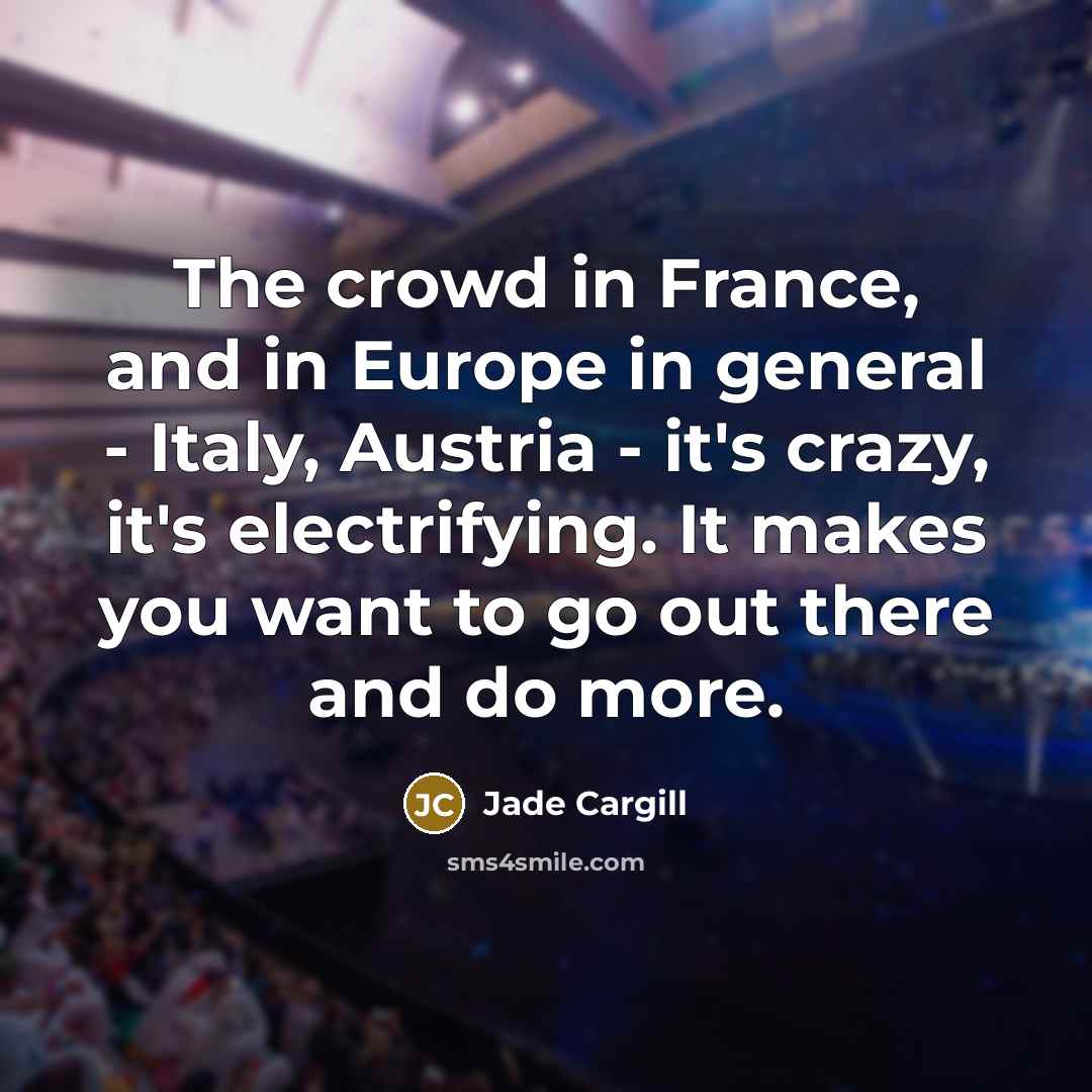 “The crowd in France, and in Europe in general -…” quote by Jade Cargill