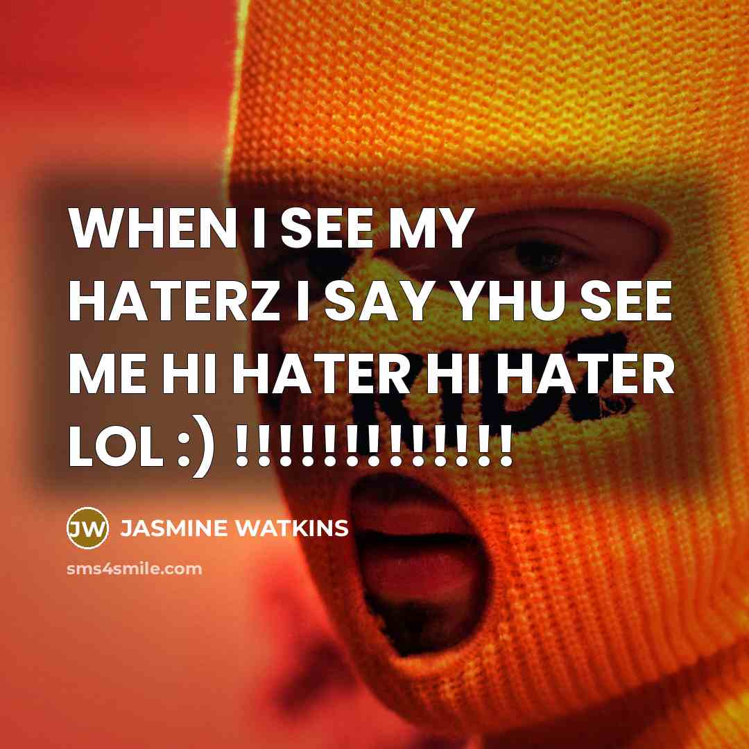 “WHEN I SEE MY HATERZ I SAY YHU SEE ME…” quote by JASMINE WATKINS