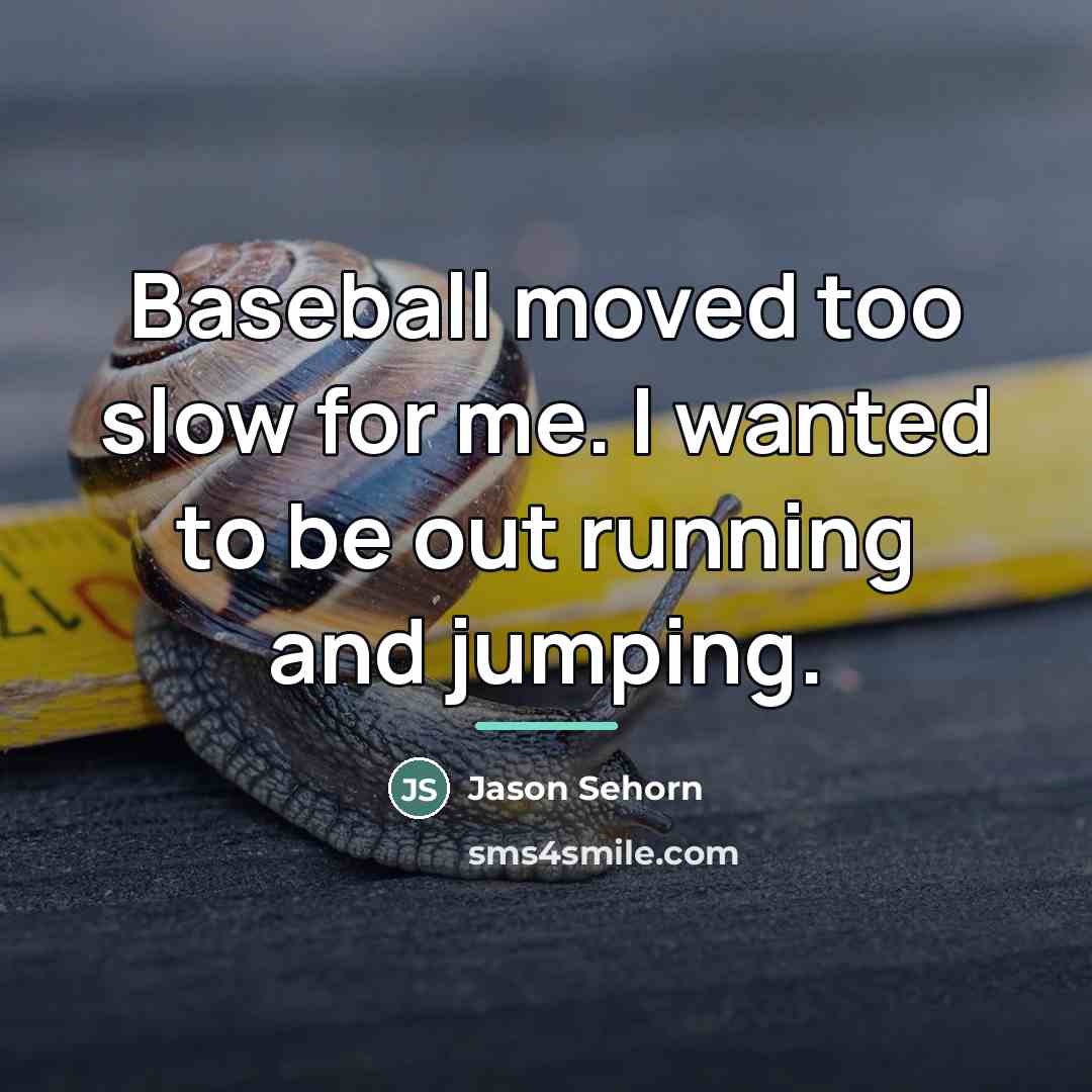 “Baseball moved too slow for me. I wanted to be…” quote by Jason Sehorn