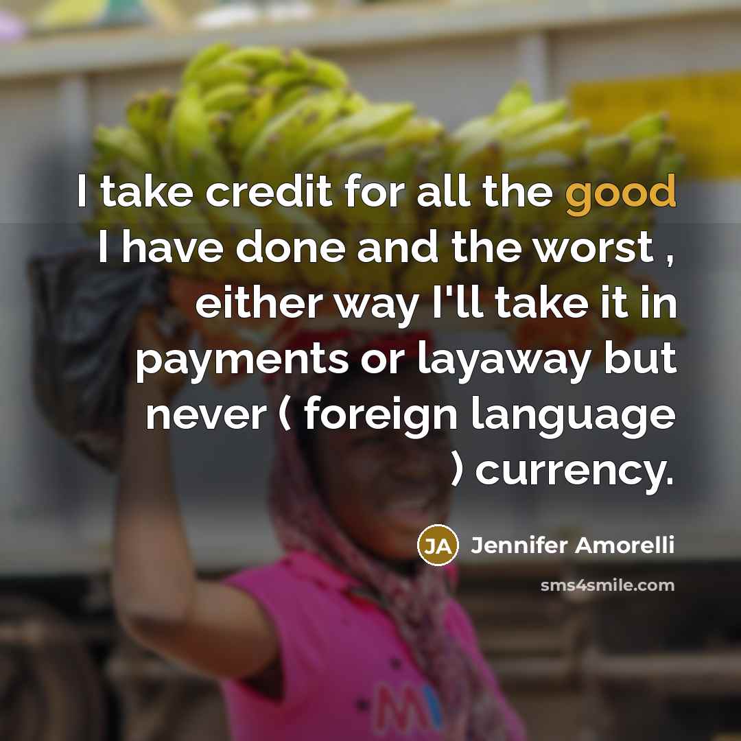 “I take credit for all the good I have done…” quote by Jennifer Amorelli