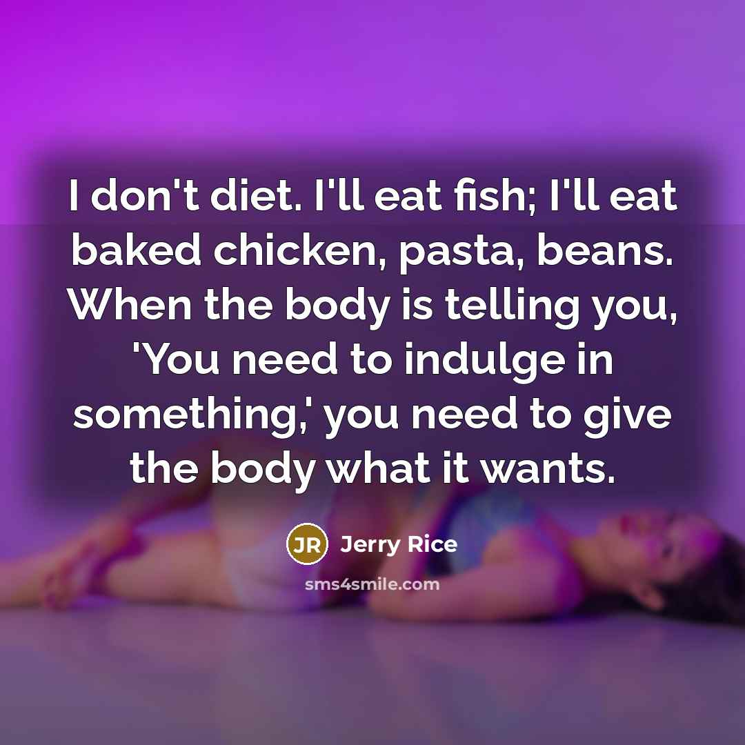 “I don't diet. I'll eat fish; I'll eat baked chicken,…” quote by Jerry Rice