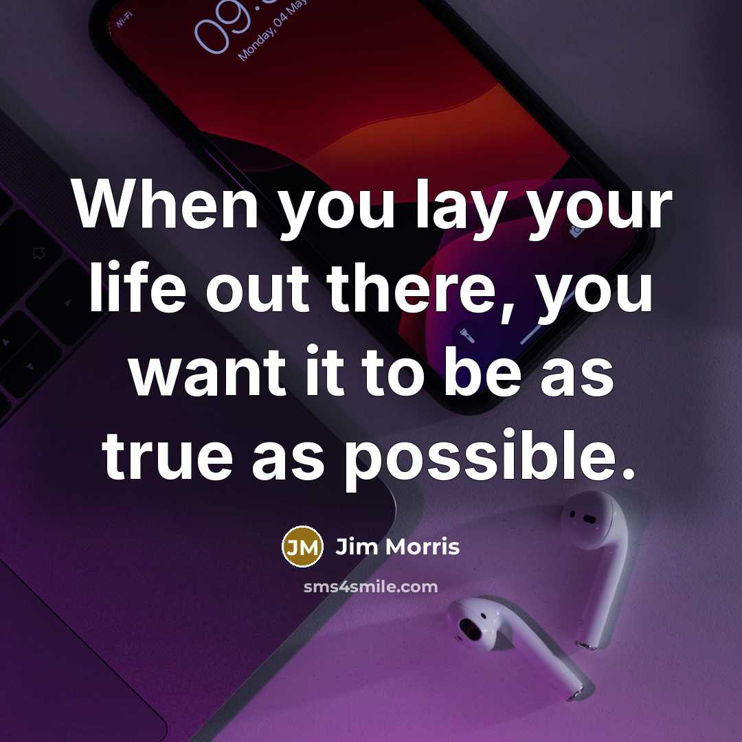 “When you lay your life out there, you want it…” quote by Jim Morris