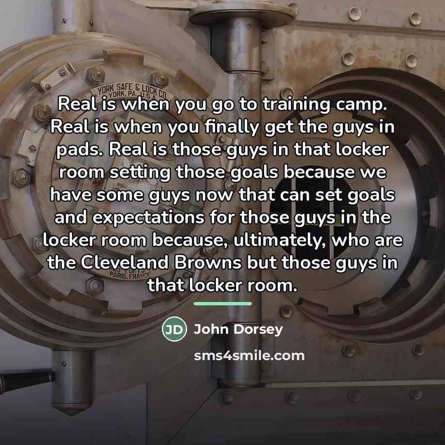 “Real is when you go to training camp. Real is…” quote by John Dorsey