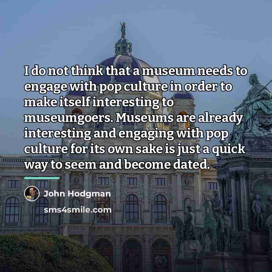 “I do not think that a museum needs to engage…” quote by John Hodgman