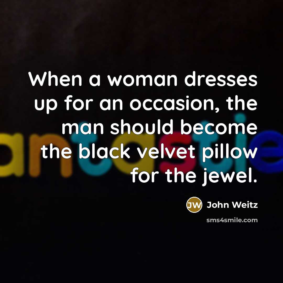 “When a woman dresses up for an occasion, the man…” quote by John Weitz