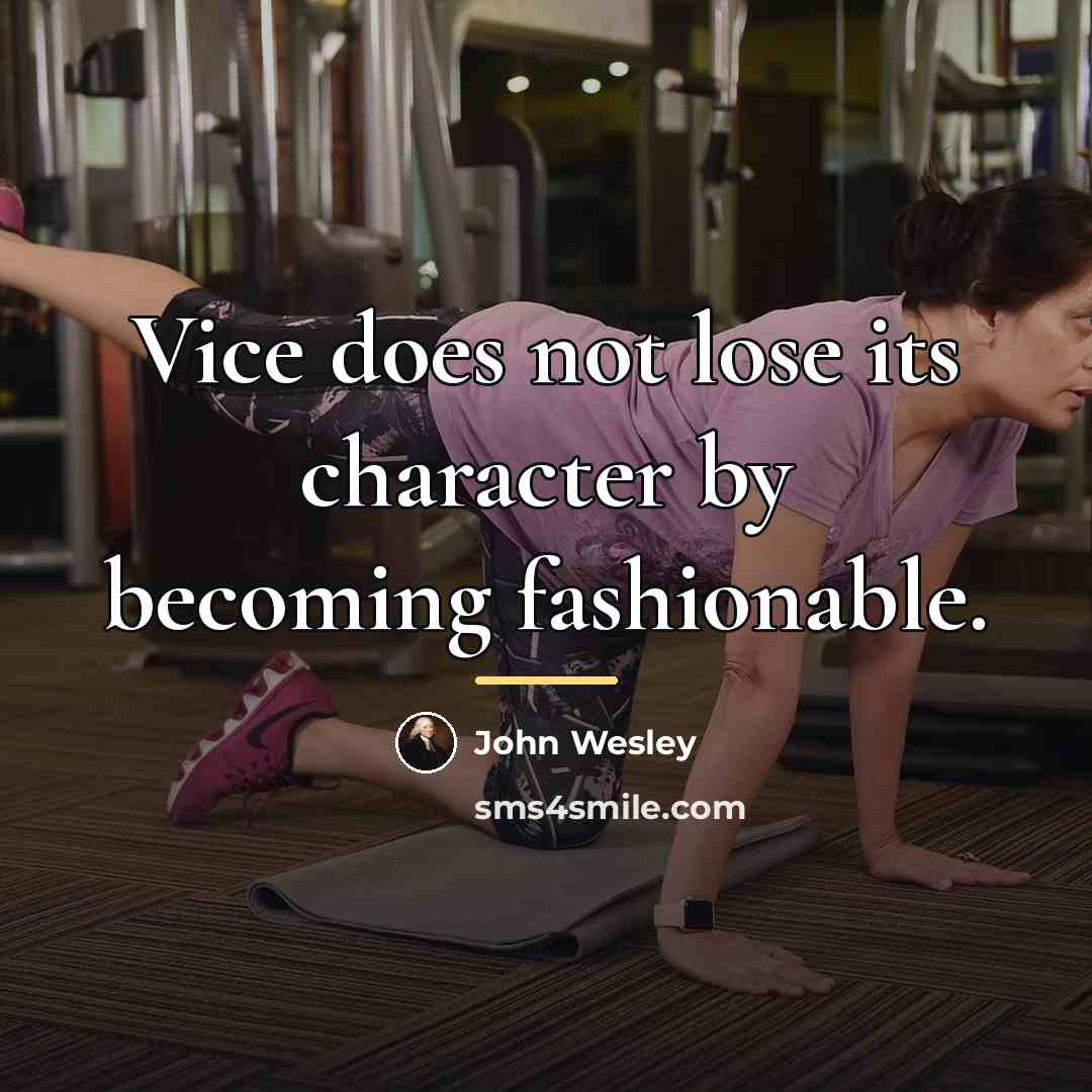“Vice does not lose its character by becoming fashionable.…” quote by John Wesley