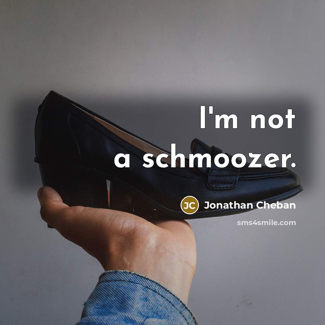 “I'm not a schmoozer.” quote by Jonathan Cheban