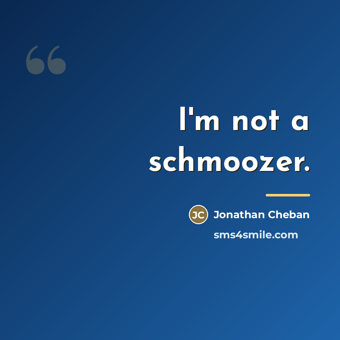 “I'm not a schmoozer.…” quote by Jonathan Cheban