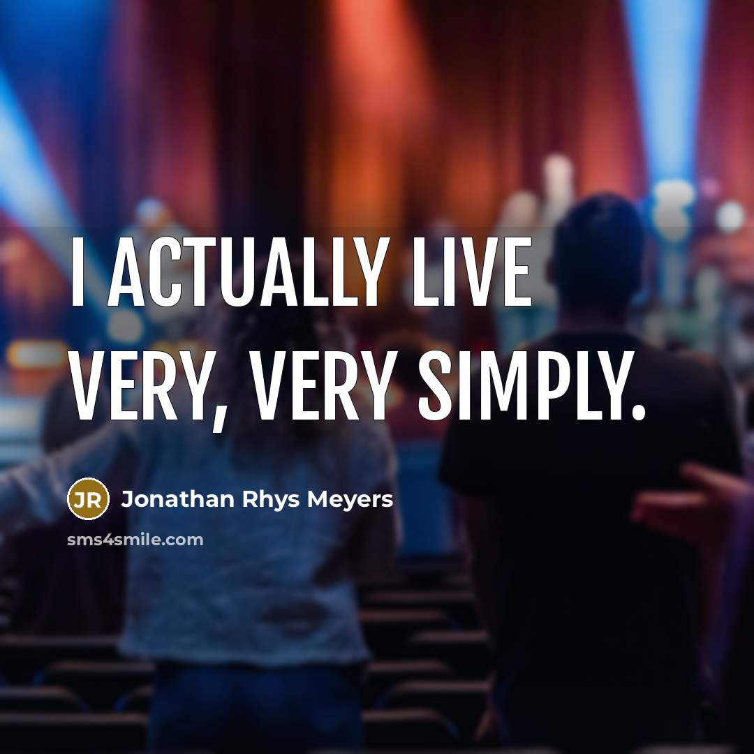 “I actually live very, very simply.…” quote by Jonathan Rhys Meyers