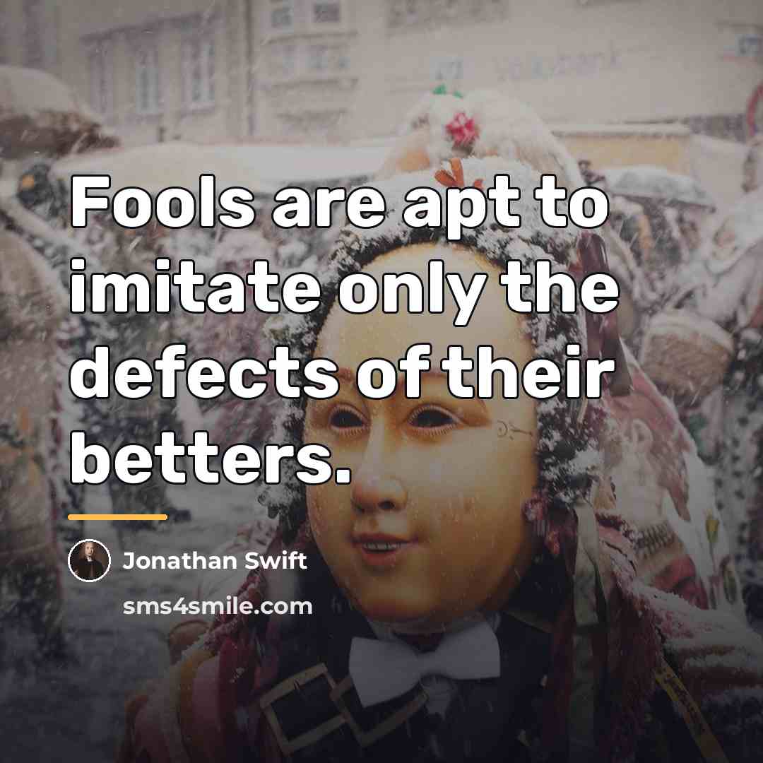 “Fools are apt to imitate only the defects of their…” quote by Jonathan Swift