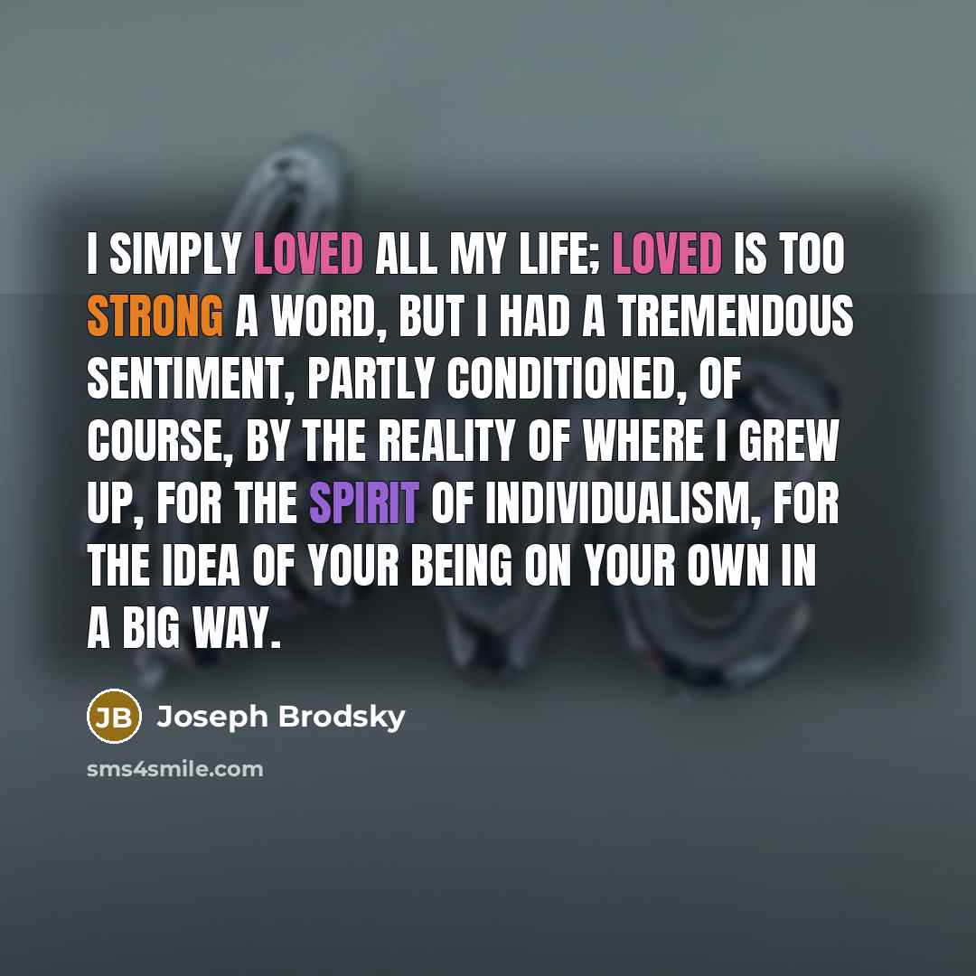 “I simply loved all my life; loved is too strong…” quote by Joseph Brodsky