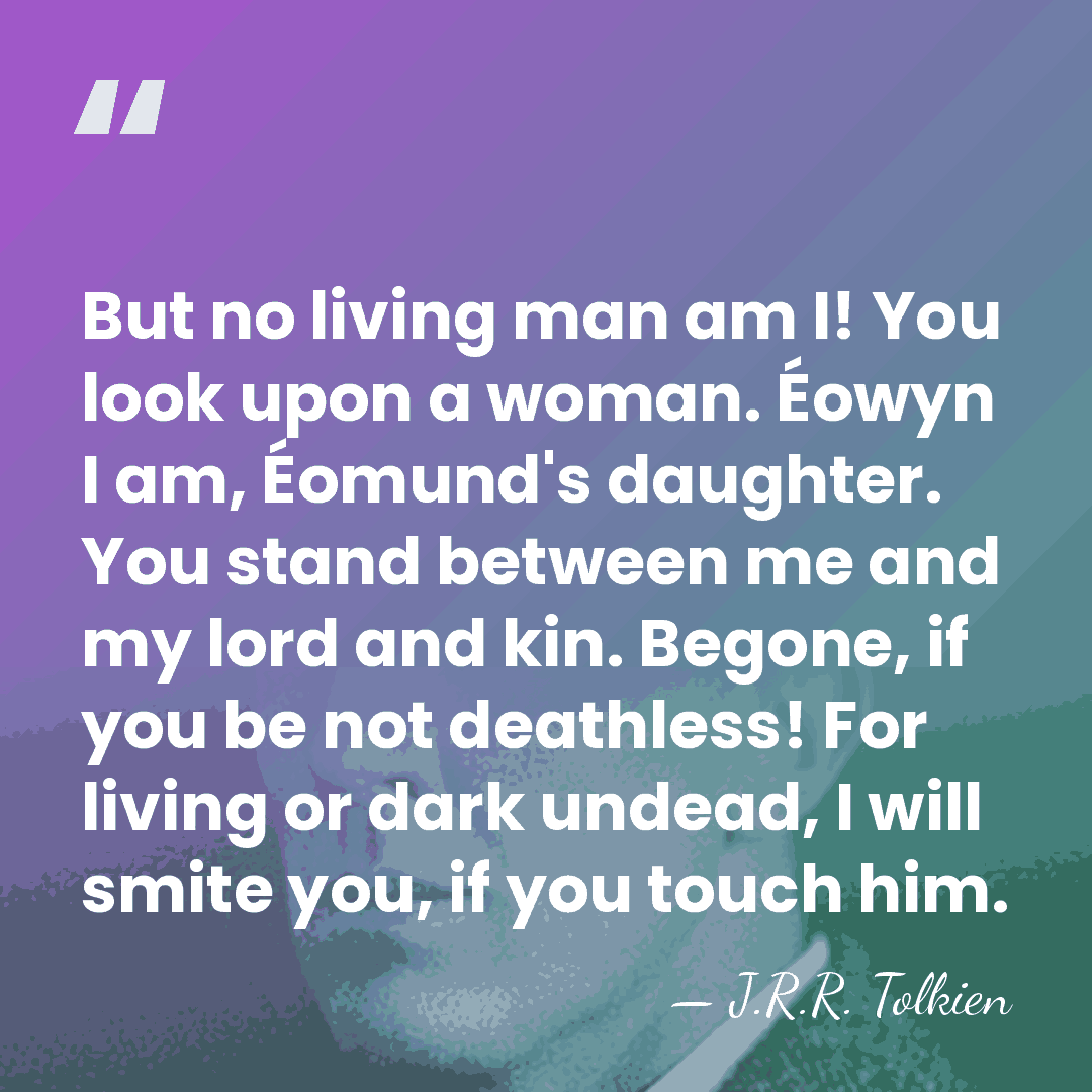 But no living man am I! You look upon a woman. Éowyn&hellip; - J.R.R. Tolkien