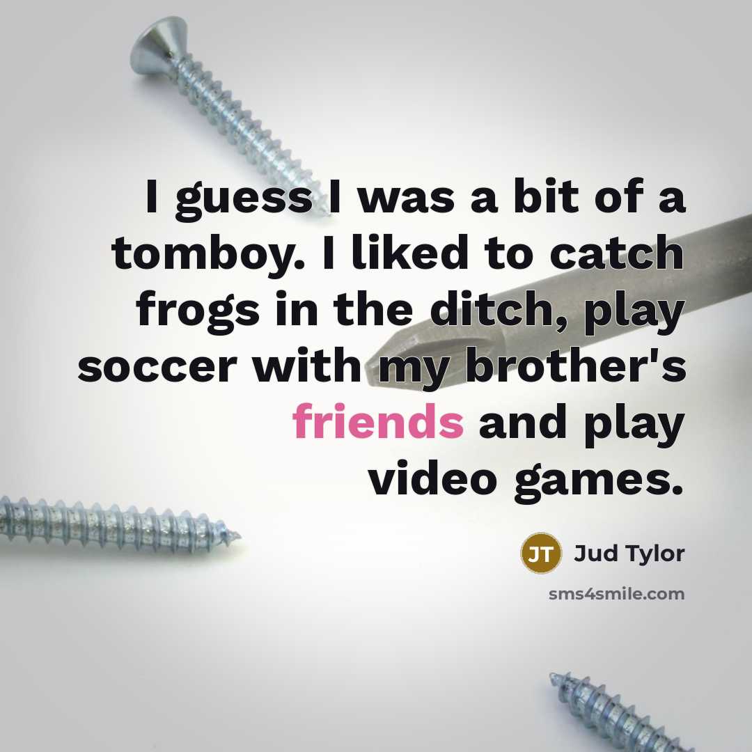 “I guess I was a bit of a tomboy. I…” quote by Jud Tylor