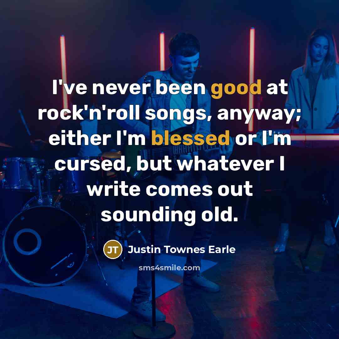 “I've never been good at rock'n'roll songs, anyway; either I'm…” quote by Justin Townes Earle