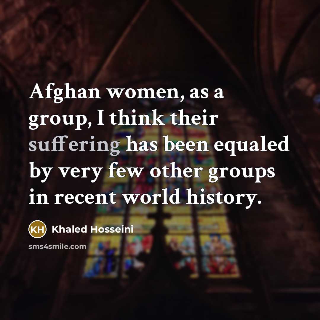 “Afghan women, as a group, I think their suffering has…” quote by Khaled Hosseini
