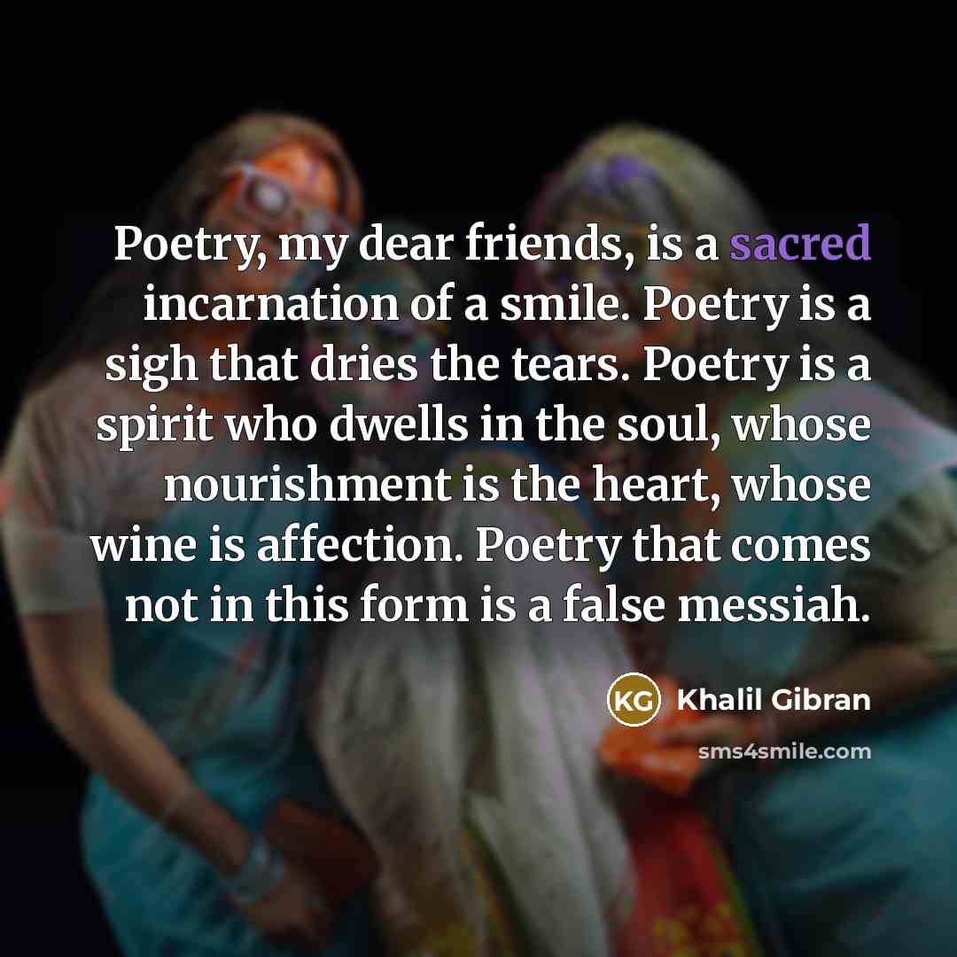 “Poetry, my dear friends, is a sacred incarnation of a…” quote by Khalil Gibran