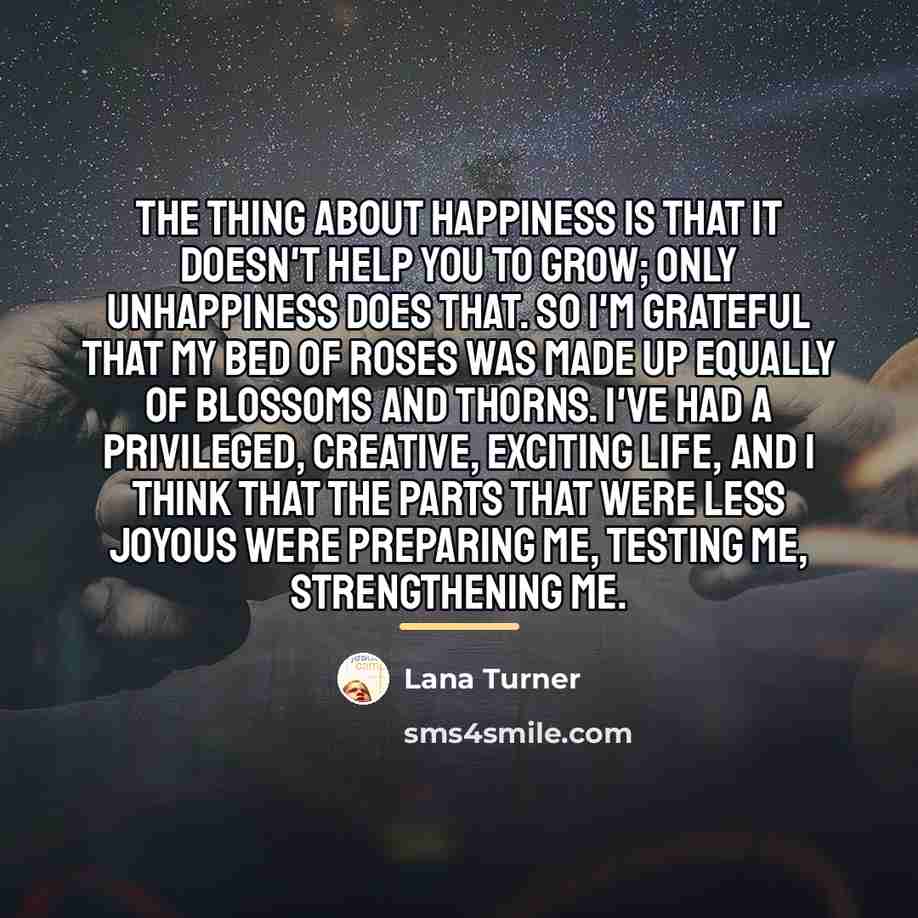 “The thing about happiness is that it doesn't help you…” quote by Lana Turner