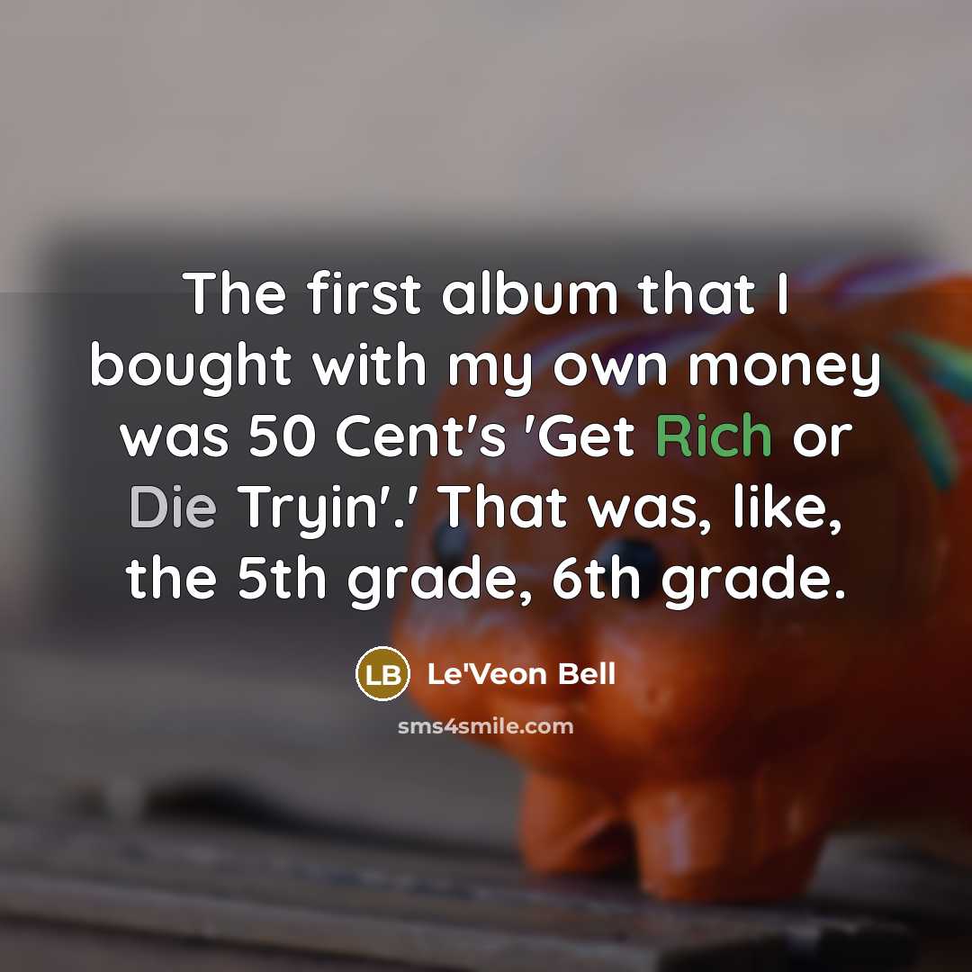 “The first album that I bought with my own money was 50 Cent's 'Get Rich or Die Tryin'.' That was, like, the 5th grade, 6th grade.” quote by Le'Veon Bell