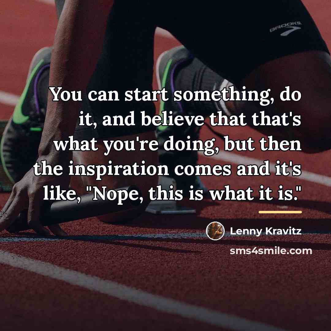 “You can start something, do it, and believe that that's…” quote by Lenny Kravitz