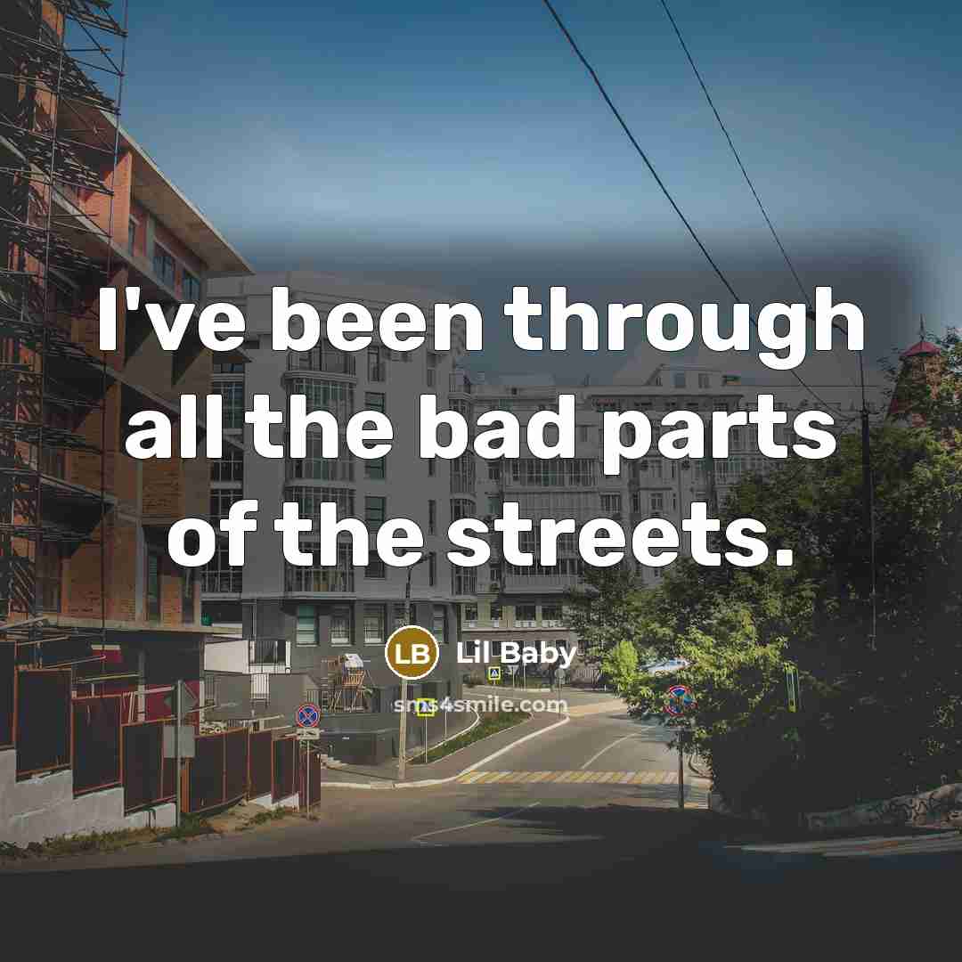 “I've been through all the bad parts of the streets.…” quote by Lil Baby