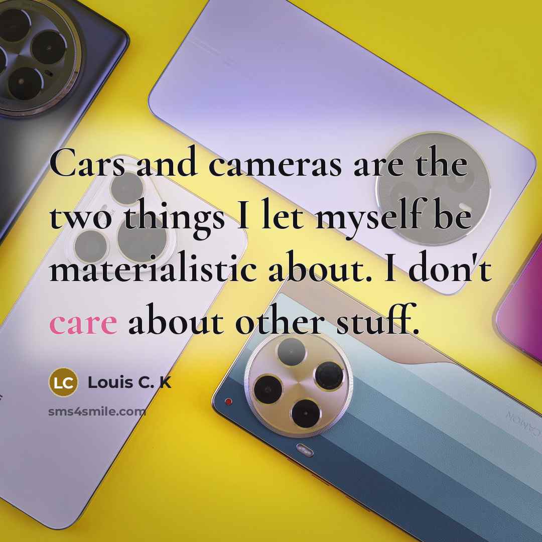 “Cars and cameras are the two things I let myself…” quote by Louis C. K
